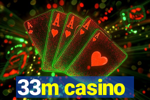 33m casino